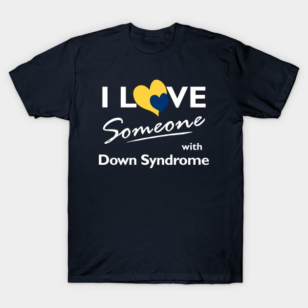 Love for Someone with Down Syndrome T-Shirt by A Down Syndrome Life